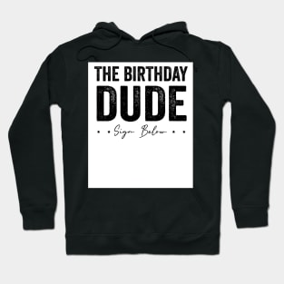 the birthday dude sign my shirt it is my birthday Hoodie